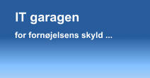 IT garagen for fornøjelsens skyld ...